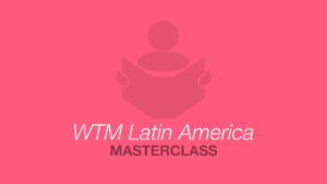 Masterclass WTM Latin America
