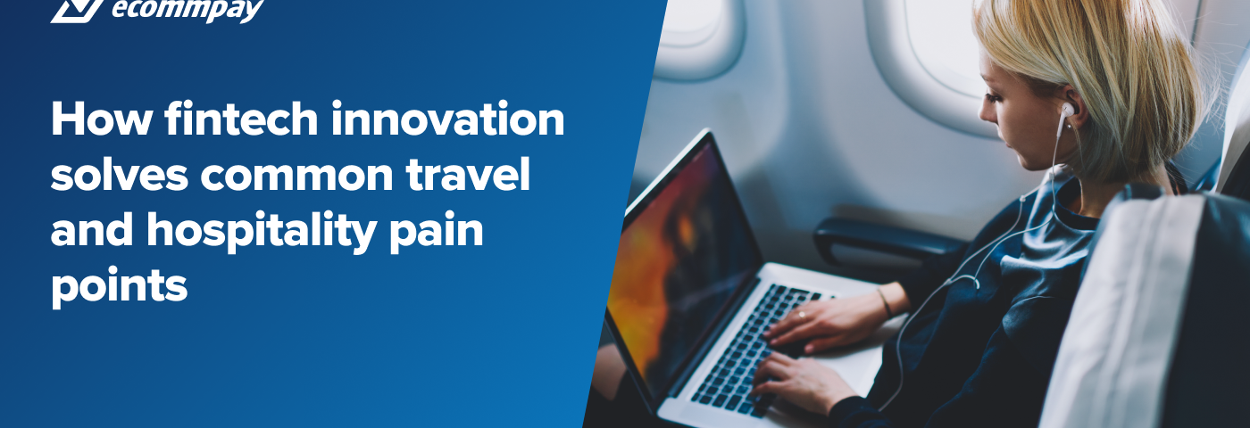 How fintech innovation solves common travel and hospitality pain points